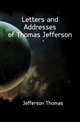 Letters and Addresses of Thomas Jefferson, Jefferson Thomas 