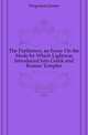 The Parthenon, an Essay On the Mode by Which Lightwas Introduced Into Greek and Roman Temples, Fergusson James 