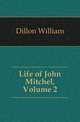 Life of John Mitchel, Volume 2, Dillon William 