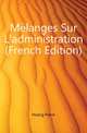 Melanges Sur L'administration (French Edition), Hoang Pierre 