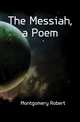 The Messiah, a Poem, Montgomery Robert 