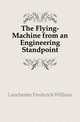 The Flying-Machine from an Engineering Standpoint, Lanchester Frederick William 