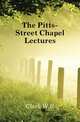 The Pitts-Street Chapel Lectures, Clark W R 