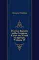 Practice Reports in the Supreme Court and Court of Appeals, Volume 17, Howard Nathan 