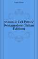 Manuale Del Pittore Restauratore (Italian Edition), Forni Ulisse 
