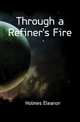 Through a Refiner's Fire, Holmes Eleanor 