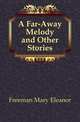 A Far-Away Melody and Other Stories, Freeman Mary Eleanor 