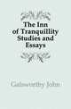 The Inn of Tranquillity Studies and Essays, Galsworthy John 