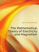 The Mathematical Theory of Electricity and Magnetism, Jeans James Hopwood 