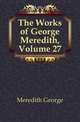 The Works of George Meredith, Volume 27, Meredith, George, 1828-1909 