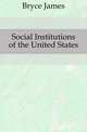 Social Institutions of the United States, Bryce James 