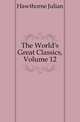The World's Great Classics, Volume 12, Hawthorne Julian 