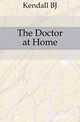 The Doctor at Home, B. J. Kendall 