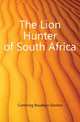 The Lion Hunter of South Africa, Cumming Roualeyn Gordon 