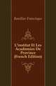 L'institut Et Les Academies De Province (French Edition), Bouillier Francisque 