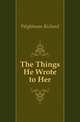 The Things He Wrote to Her, Wightman Richard 