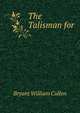 The Talisman for ..., Bryant William Cullen 