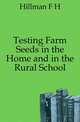 Testing Farm Seeds in the Home and in the Rural School, F. H. Hillman 
