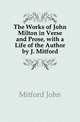 The Works of John Milton in Verse and Prose, with a Life of the Author by J. Mitford, Mitford John 