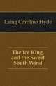 The Ice King, and the Sweet South Wind, Laing Caroline Hyde 