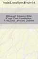 Rifles and Volunteer Rifle Corps, Their Constitution, Arms, Drill Laws and Uniform, Jewitt Llewellynn Frederick 