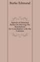 Speech of Edmund Burke On Moving His Resolutions for Conciliation with the Colonies, Burke Edmund 