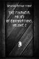 The Financial Policy of Corporations, Volume 2, Dewing Arthur Stone 