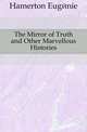 The Mirror of Truth and Other Marvellous Histories, Hamerton Eugenie 