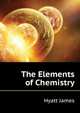 The Elements of Chemistry ..., Hyatt James 