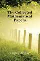 The Collected Mathematical Papers, Cayley Arthur 