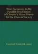 Trial-Forewords to My "Parallel-Text Edition of Chaucer's Minor Poems" for the Chaucer Society, Furnivall, Frederick James, 1825-1910 