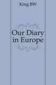 Our Diary in Europe, King BW 