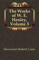 The Works of W. E. Henley, Volume 3, Stevenson, Robert Louis, 1850-1894 