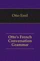 Otto's French Conversation Grammar, Otto Emil 