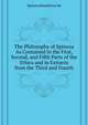 The Philosophy of Spinoza As Contained in the First, Second, and Fifth Parts of the "Ethics" and in Extracts from the Third and Fourth, Spinoza Benedictus De 