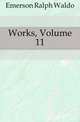 Works, Volume 11, Emerson, Ralph Waldo, 1803-1882 