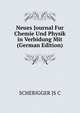 Neues Journal Fur Chemie Und Physik in Verbidung Mit (German Edition), Js. C. Scherigger 
