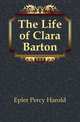 The Life of Clara Barton, Epler Percy Harold 