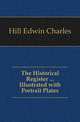 The Historical Register ... Illustrated with Portrait Plates, Hill Edwin Charles 