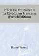 Precis De L'histoire De La Revolution Francaise... (French Edition), Hamel Ernest 