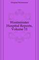Westminster Hospital Reports, Volume 11, Hospital Westminster 