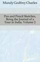 Pen and Pencil Sketches, Being the Journal of a Tour in India, Volume 2, Mundy Godfrey Charles 