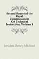 Second Report of the Royal Commissioners On Technical Instruction, Volume 1, Jenkins Henry Michael 