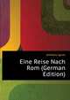 Eine Reise Nach Rom (German Edition), Jeitteles Ignaz 