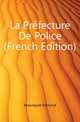 La Prefecture De Police (French Edition), Mouneyrat Edmond 