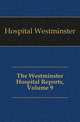 The Westminster Hospital Reports, Volume 9, Hospital Westminster 