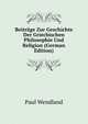 Beitraege Zur Geschichte Der Griechischen Philosophie Und Religion (German Edition), Wendland Paul 