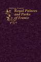 Royal Palaces and Parks of France, Miltoun Francis 