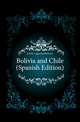 Bolivia and Chile (Spanish Edition), #Chile. Legacion (Bolivia). 