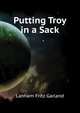 Putting Troy in a Sack..., Lanham Fritz Garland 